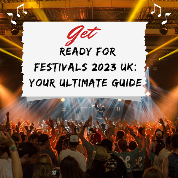 Festivals 2023 UK get ready for summer : Your Ultimate Guide