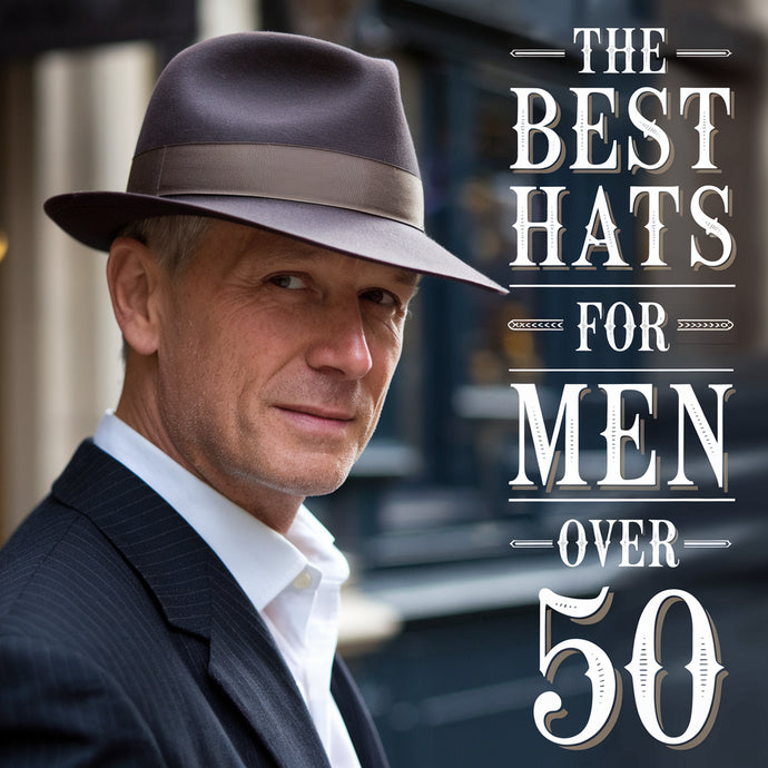 The Best Hats for Men Over 50 :  Stop Dressing Like a Kid!